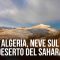 Algeria, neve sul deserto del Sahara: è la terza volta in 40 anni